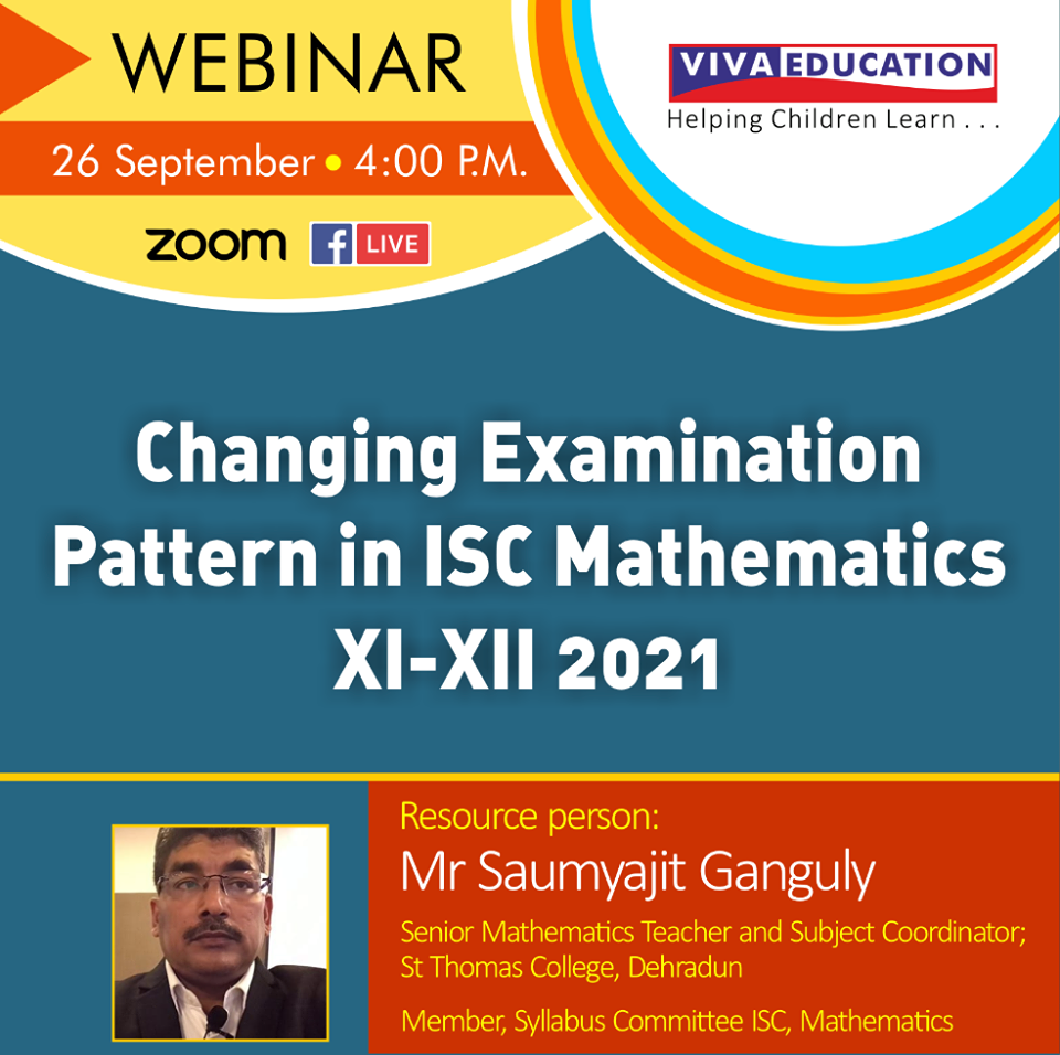 CHANGING EXAMINATION PATTERN IN ISC MATHEMATICS, CLASS XI-XII, 2021', ON SEPTEMBER 26, 2020 | 04:00 PM, WILL BE CONDUCTED BY MR. SAUMYAJIT GANGULY, SR. MATHEMATICS TEACHER AND SUBJECT COORDINATOR, ST. THOMAS COLLEGE, DEHRADUN.